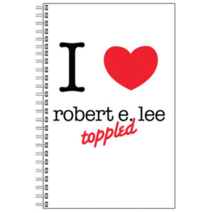 Notebook- 'I love robert e lee toppled'